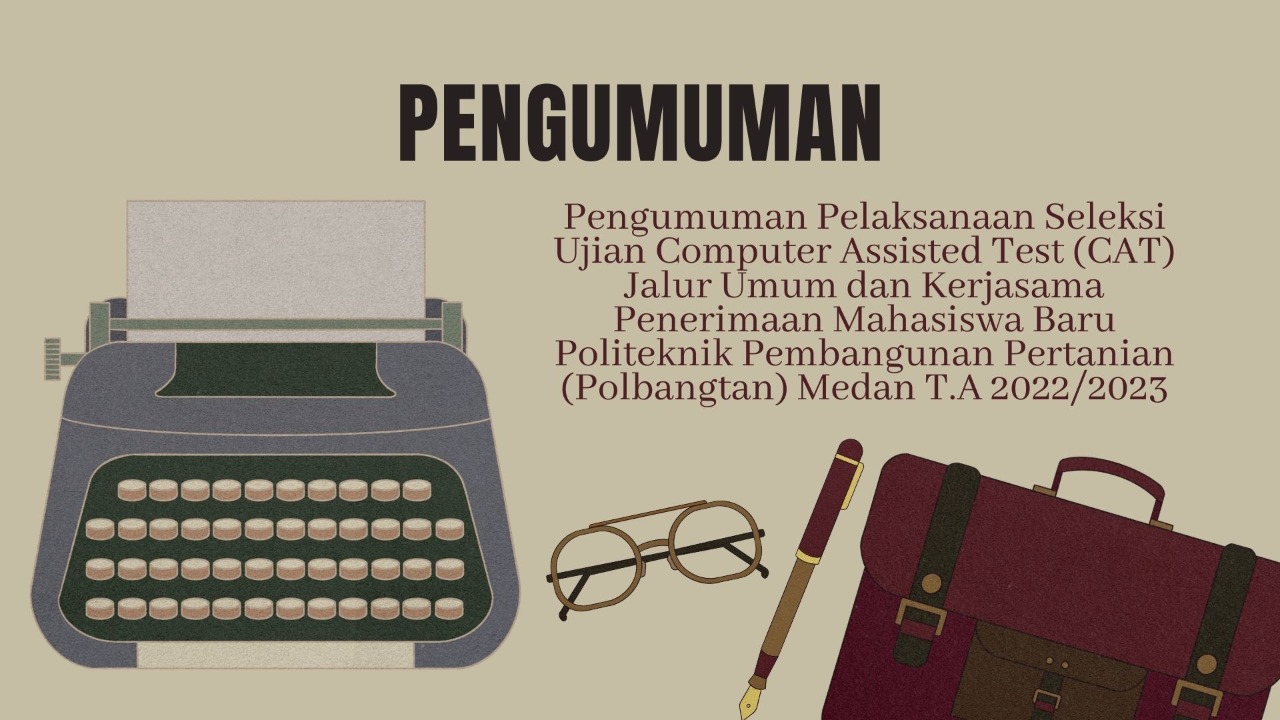 PENGUMUMAN PELAKSANAAN SELEKSI UJIAN COMPUTER ASSISTED TEST (CAT) JALUR UMUM DAN KERJASAMA PENERIMAAN MAHASISWA BARU POLITEKNIK PEMBANGUNAN PERTANIAN (POLBANGTAN) MEDAN T.A 2022/2023