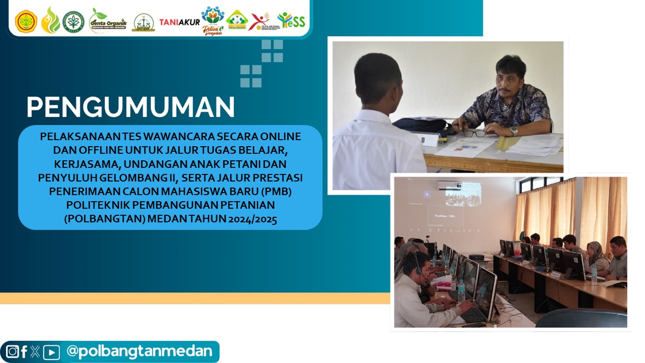 PELAKSANAAN TES WAWANCARA SECARA ONLINE DAN OFFLINE UNTUK JALUR TUGAS BELAJAR, KERJASAMA, UNDANGAN ANAK PETANI DAN PENYULUH GELOMBANG II, SERTA JALUR PRESTASI PENERIMAAN CALON MAHASISWA BARU (PMB) POLITEKNIK PEMBANGUNAN PETANIAN (POLBANGTAN) MEDAN TAHUN 2024/2025