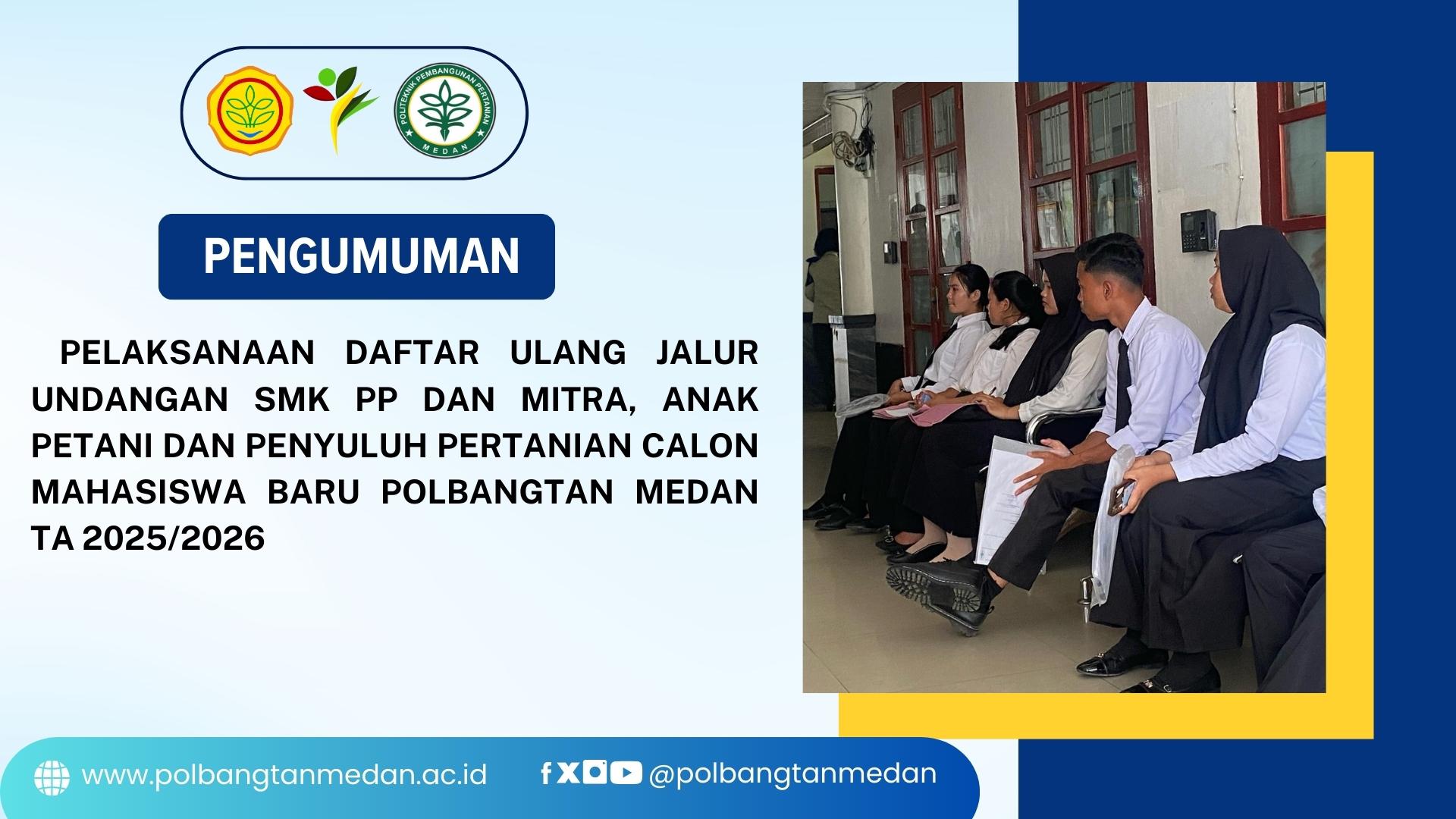 PENGUMUMAN PELAKSANAAN DAFTAR ULANG JALUR UNDANGAN SMK PP DAN MITRA, ANAK PETANI DAN PENYULUH PERTANIAN CALON MAHASISWA BARU POLBANGTAN MEDAN TA 2025/2026