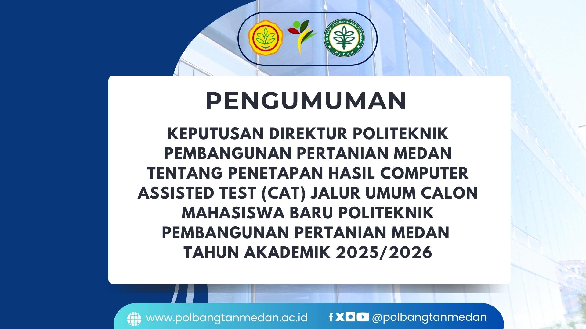 PENGUMUMAN PENETAPAN HASIL COMPUTER ASSISTED TEST (CAT) JALUR UMUM CALON MAHASISWA BARU POLITEKNIK PEMBANGUNAN PERTANIAN MEDAN TAHUN AKADEMIK 2025/2026
