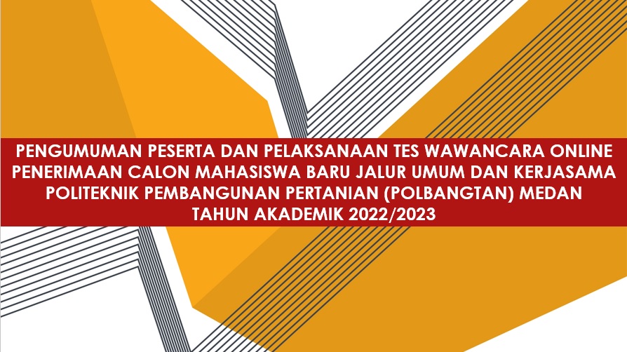 PENGUMUMAN PESERTA DAN PELAKSANAAN TES WAWANCARA ONLINE PMB JALUR UMUM DAN KERJASAMA POLITEKNIK PEMBANGUNAN PERTANIAN (POLBANGTAN) MEDAN TA 2022/2023