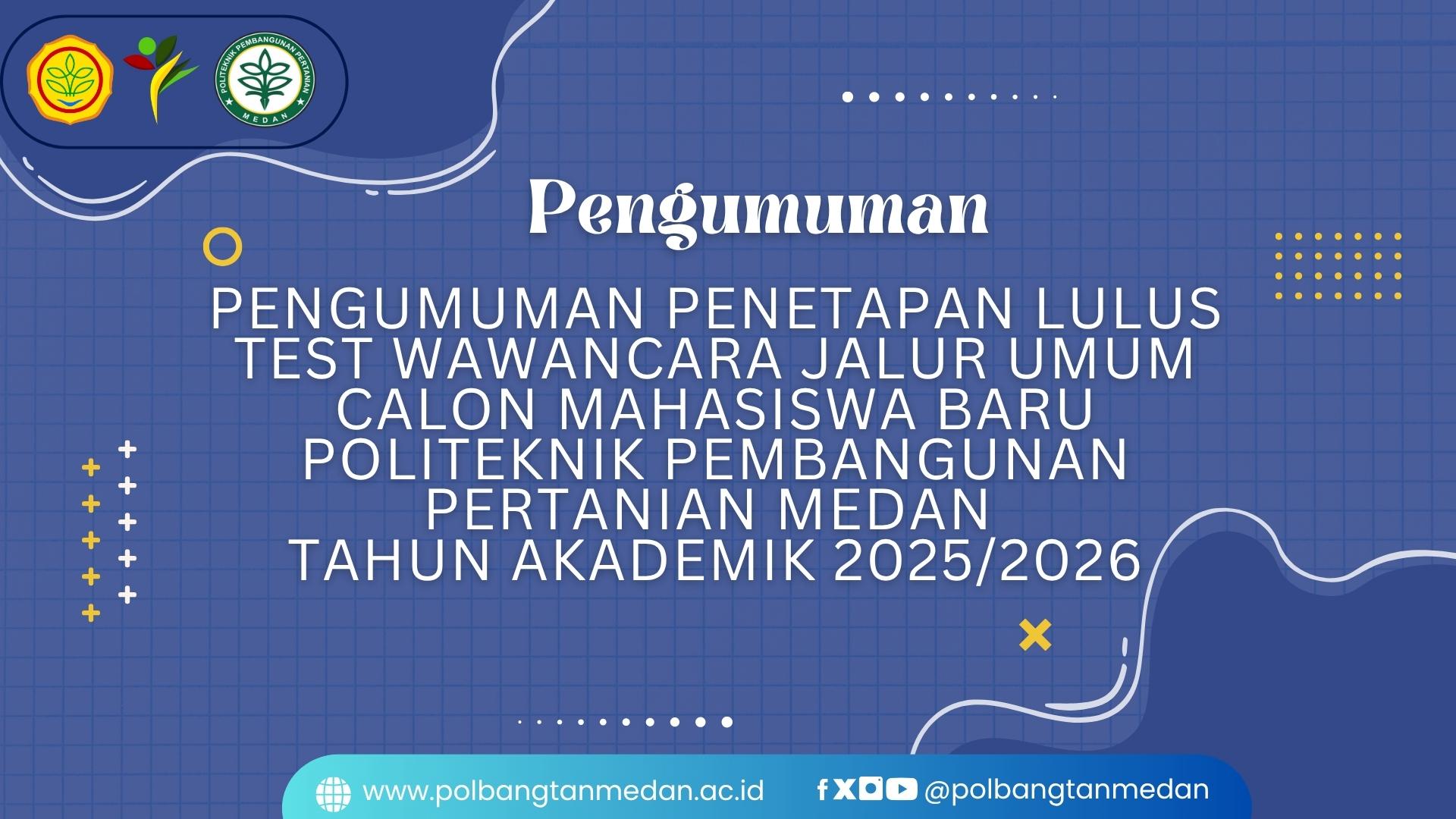 PENGUMUMAN PENETAPAN LULUS TEST WAWANCARA JALUR UMUM CALON MAHASISWA BARU POLITEKNIK PEMBANGUNAN PERTANIAN MEDAN TAHUN AKADEMIK 2025/2026